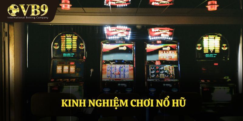 Kinh Nghiệm Chơi Nổ Hũ – Bí Quyết Rinh Thưởng Lớn VUABAI9