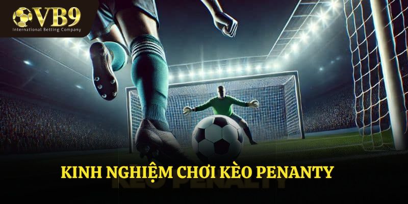 Kinh Nghiệm Chơi Kèo Penalty Ở VUABAI9 Đơn Giản Và Hiệu Quả